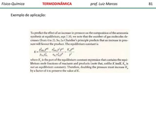 Físico-Química

TERMODINÂMICA

Exemplo de aplicação:

prof. Luiz Marcos

81

 