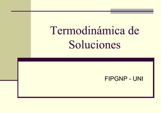 Termo
So
odinámica de
oluciones
FIPGNP - UNI
 