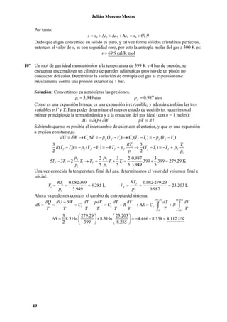 Julián Moreno Mestre

Por tanto:
s = s0 + ∆s1 + ∆s2 + ∆s3 = s0 + 69.9
Dado que el gas convertido en sólido es puro, y tal ...
