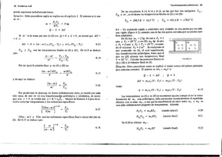2B Proble miU trpe. Tnrnsfc.rmac!onlllS 'P.o1itró piCEU 29
Si m~ es la masa que sale de (1) con Q"= O y L == O,'se tendrá que AU==
= (} y:
puede suponerse infmitamente lento~
Solución, Debe procederse según se explico en el capítulo l. El sistema e, la ma-.
sa: m:
P,
[Ill m, v, /~
T, %'/
;//1
FIGllRA4.~
:" III
I t -' ,
• I
Q = (}Q - L = llU
4-5 _ Un recipiente rígido y adiabático está dividido en dos partes por un tabi-
que r19ido (fignra 4.2), estando una de la, do, parte, cerradas por un pistón tam-
bién adiabático.
En (1) hay m, =2 kg de aire a P, = 1
alm y T, =20 oC ,yen (n) m, kg de aire
a P, = 2 atm y T, = T, = 20 oC ,ocupan-
do el volumen V, =2 m3
. Se comprime el
aire contenido en (I)) el cual experimenta
una transfonnación politrópica, hasta que el
aire en (n) alcanza una temperatura fmal
T = 90 °C. Calcular las presiones finale, en
(1) y (n) y el volumen fmal en (1).
So[ución: Debe "procederse como se -explicó al tratar acerca del primer principio
para sistemas cerrados. El sistema es (ml + m2) y:
De la, ecuacione, 4.14; 4.16 Y 4. i 8, en las que hay tres incógnita, T, f '
T,f Y m' , ,e obtienen la, temperatura' fmales en (1) y en (11):
T'f = 289,5 K = 16,5 oC ; T'f = 451,6K = 178,6 oC
4.14
4.13
4.15
m'RT'r
V
P, V,
- - = 9kg
RT]
Q - L = 1;U
m'
m
m - m~
(m - m') RT
'fV
T, - T'r
T,,- T,
Por ,er igual la p~,ión fmal p en (1) y (n) e,:
1;U = O = (m - m') c, (T'r- T,J + m'c, (T'r- T,J
T
'f
Y T'f son las temperatura, finale, en (1) y (11). De 4.13 se deduce
que:
4.20
4.19
(estado inicial)
-L = m,cv(T- T,) + m,c, (T- T,)
P, V, = m,RT, .
luego:
La, temperatura' en (1) y en (11) se mantienen iguale, porque al ser la trau,-
formación de mI una politrópicat debe producirse manteniéndose el equilibrio
ténnico éon la masa m2 ,o sea que la transferencia de calor entre m] y m2 es
con s8.lto infmitamenle pequeño de temperatura. Además:
1;U = m,c,(T- T,) + m,c, (T- T,)
4.16
4.17!.!L
T,
iVI(m-m')l I-K
r V/m ]
y de aquí ,e deduce:
(m-m') = T'r
m' T1[
Por pro~ucirse la descarga en fOJma infinitamente lenta, se tendrá por cada
kilo masa de aire de (1) una trans;[ornlación politrópka y adiabática, de modo
•que con c = (} ,e tendrá que "1 = K = cplc, . Usando la fórmula 4.2 para la re-
lación entre las temperaturas y los volúmenes específicos:
VI(m - m') y Vlm son io, volúme.nes específico, final e inicial del aire en
(1). De 4.17 se deduce que:
= !!L
T,
4.18
P,fV'f = m,RT,
De 4.20 se obtiene m, :
(estado fmal)
(estado final)
4.21
4.22
- ~ ..... ~ -=--- ---~ - - - - ~ - - - - - ,- -
. .
 