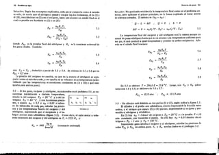 32 ProblElm as tipo Mezel as -de ga se5- 33
SoIución: No quedando eslablecida la tel1peratura final como en el problema ano
terior, debe aplicarse el primer principio, en la forma explicada al tratar acerca
de sistemas cerrado,. El sistema es (n o + nN) :
SoIución: Según Jos conceptos- explicados, cada gas se comporta como si estuvie-
ra solol de modo que el nitrógeno pasará a ocupar los dos volúmenes, el de (1) Y
el (11), mezclándo,e en (1) con el oxígeno, hasla que alcance un e't.di; fmal en el
cual su pre'ión sea la misma en (1) Yen (lI):
Q - L = t>U .. Q = O L = O
PN =
nNR[JT()
5.1
VN
PNf =
nNRuTo
5.2
(Vo + VN)
donde PNf es la presión fmal del nitrógeno y Ro es la consl!nte universal de
los gases ideales. También:
5.5
La lemperatura fina! dO! ox(geno y del niIrógeno será la misma porque no
cesará de pasar nitrógeno hasta que no se alcance una temperatura uniforme para
ese gas, el cual quedará a igual temperatura y pr~sión en ambos recipientes. A~e­
más en el estado fmal lenemo;:
con Vo = VN ,deducido a partir de 5.3 Y 5.4. Se obtiene de 5.1 y 5.2 que es
PNf =0;5 a/m.
La presión del oxígeno no cambia, ya que en la mezcla el nitrógeno se" com-
porta como si estuviera soJo, y no cambia ni su volumen ni su temperatura (se}s.
tableci6 que la, temperalura! se mantienen constantes en (1) y (11) Y que eran
iguales para ambos gases).
PNf =
nNRuT
5.6
Vo + VN
POf
noRoT 5.7= Vo
Vo
n()RuTo 5.8=
Po
VN
nNRuTN 5.9= PN
De 5.5 se obtiene T = 296,6 K = 23,6 oC. Luego, con Vo y VN ~alcu­
lado, con 5.8 y 5.9, se obtienen de 5.6 y 5·.7:
P O53 I ,. POf = 10.13 atmNf = , a m
. 5.3 _ Un cilindro está dividido en dos parie, (1) y (ll), según indica la figura 5.3.
El cilindro y el pistón son adiabáticos, siendo despreciable la fricción enlre
ambos, y el tabique que separa (liy (11) poroso, impermeable al oxígeno y per-
meable al nitrógeno y adiabático.
Eá(l) hay no =1 kmol de oxígeno a To = 20 oC ya la presión P =10
a/m constante, que Iransmite el pistón..En (In hay nN =0,05 kmales de ni-
trógeno a PN = 1 atm y TN = 100 oC.
Suponiendo gases ideales al oxígeno y al nitrógenoJ calcular las presiones fi-
nales POf y P
Nf
de ambos gases. e, y Ru son los dados en et prob~a 5-2.
(11)
FlGURA 5_l
(1)
(constante universal)
Vo =
l1 oRu To
5.3
Po
VN =
llN R u T()
5.4
PN
848 kgm
kmolK
R~ =
5-2 ~ Si los gases, "oxígeno y nitrógeno, mencionados en el problema 5-1, se en-
cuentran jnicialmente a distinta temperatura,
siendo la del oxígeno To = 20 °C y la del ni·
trógeno TN- = 6(J CJ' e , y con las mjsmas presio.
nes, y siendo no = 0,5 y nN = 0,05 el núme·
ro de kilomoles de cada ga" calcular las presIo-
ne, y las temperaturas finales del oxígeno y del
nilrógeno, suponiendo que el recipiente y el ta-
bique poroso sean adiabáticos (fIgura 5.2). Como dalo, el calor molar a volu-
men conslante del oxígeno y del nitrógeno es C, =(3/2) Ru y:
- -;--":
u 7
5
 