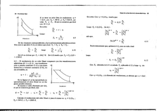 3-8 Problemas tipa Segundo princrpio de lB termQdlná mica 39
De las relaciones correspondientes a las transfonnaciones adiabáticasreversi-
bies para un gas ideal (4.2), se deduce que al ser V, = V, .y Vo = V, :
6.11
v, Vo
V; = 0,12 V,
Puede demostrarse que, aplicando 4.2, paIa un ciclo ideal:
Solución: Con " =0,12re resuita que:
Luego V, =0,12 Vo . De 4.2 :
sale que:
6.9
1 - '1
ToT, = - -
1-'1
To
T,
Si se tiene un ciclo Olto de rendimiento '1 =
= 0,55 ,con To =300K,y T, =900K ,cai-
cular T, y T, ' El aire se considera gas ideal
con K= 1,4.
Solución:
Luego:
v
FtGURA D.}
,
De 6.9 se obtiene que T, =666,7 K. De 6.10 resulta que T, =T,2,22=
=1198 K.
6.12
_tT'] 'IK-I
Te - -
To
T, = T, f;:j '/K
Con T, obtenida de 6.11 se calcula T, aplican~o 6.12 y luego re de:
Con T, =O,12re y la fórmula del rendimiento, se obtiene que '1 = 0,62 .
iuego:
6.10
J
T, 1
- = - -
T, 1 - '1
luego
(r{ -1)
Kr§-I (r, - l)
'1 = 1 -
6-3 - El rendimiento de un ciclo Diesel compuesto por dos tIausformaciones
adiabátieas (O-1) y (2-3) , una transforma- .
ción a presión constante (I-2) y una trans- P
formación a volumen constante (3-O), to-
das reversibles, es:
En la figuIa 6.4 se ha representado es-
quemáticamente el ciclo Diesel en un dia-
grama presión-volumen.
Se supone al ciclo efectuado por alce,
al que se considera gas ideal, con:
C
K = = = 14
Cv '
;
V, T2
" = V, = T,
,
v
FlGURAó..4
; Te = ~ _ [;;rIK
-
11
Calcular el rendimiento del ciclo Diesel si para el mismo es TI =O,12'c ;
Tu = 300 K Y T, = 2000 K.
 