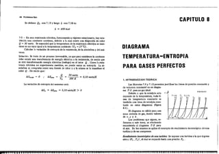 46 Problemas tipo
Se obtiene Q, con 7.19 Yluego L con 7.18 es:
CAPITULO 8
L = 400 kcal
7-5 - En una resistencia eléctrica, funcionando·a régimen estacionario, hay esta-
bJecida una corriente continua, debido a ia cual exist.e una disipación de ~alor
Q = 30 walls. Se supondrá que la temperatura de la re""'tencia eléctrica se man-
tiene en un valor igual a la temperiltura ambiente (To ='27 OC) • .
Calcular la variación de entropía de la resistencla, de la atmósfera y del uni-
verso.
Soluc ión; Se trata de uil p-roceso irreversibleJ ya que para establecer Ja corriente
debe existir una transferencia de energía eléctrica a la resistencia, de modo que
se está transformando energía eléctrica (trabajo) en el calor Q. Corno la resis-
tencia eléctrica no experimenta cambios, no puede variar su entropía. La at~
mósfera se comporta como una fuente de Mlor y a la misma se le transfiere el
calor Q. De modo que"
DIAGRAMA
TEMPERATURA-ENTROPIA
PARA GASES PERFECTOS
.. ASll,m =
Q
To
=
30 watls
300 K
= 0,10 watts/K
1. INTROOUCCION TEORICA
s
FLGUR, 8.1
v,
Las fórmula, 7.9 Y 7, 1Opermiten jnstificar las líneas de presión constante y
de volumen'constanté en un diagra-
ma T-S para un gas ideal.
Debido a que la entalpia solo Te h
depende de la temperatura, toda lí-
nea: de temperatura constante es
también una línea de entalpía cons-
tante en estos diagramas (figura
8.1) .
El diagrama es válido para una
masa unitaria de gas, dando valores
dev;syh.
Los problemas que siguen, re-
ferentes a este tema, se efectl,Jarán
, recurriendo al diagrama T-S para
el alre. En los mismos se aplica el concepto de rendimiento isoentrópico de una
turbina y de un compresor.
ilS" = !>S"m = O,lO watls/K > O
La variación de entropía del universo será:
RénrJlmJento Isoentrópico de una turbina: Se supone una turbina a la queingres.
alre a (P1 , T,) , el cual se expande hasta una presión P2 .
.~._._ ;-4 4-,i i i ,-4; t2lI K & 4$---; '-4 g ;- J, ªiZ.2. t __ 21 . 22 ¿-4-Lt23
 