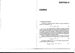 CAPITULO 9
EXERGIA
1. INTROOUCCION TEORICA
La exergía de un sistema cerrado con respecto a un medio atmosférico de
presión Po Ytemperatura To es;
Si se obtiene un trabajo útil fL. > O) éste es máximo cuando la transfor-
mación del sistema cerrado es reversible:
u ,S Y V son la energía interna, la entropía y el volumen del sistema
cerrado. Se defme como trabajo útil al trabajo total que puede obtenerse a causa
de la transfonnación del sistema menos ~el trabajo de expansión del sistema con-
tra la presión Po del medio .tmosfériC<l. El trabajo total es la suma algebraica
del trab.jo intercambiado por el sistema y del que entregaría una máquina ténni-
ca que intercambiara calor con el sisternat el correspondiente a la transformación
del mismo, y con la atmósfera o medio .tmosférico.
Cuando ·Ia transfonnadón del sistema cerrado es reversible, el trab.jo útil
Lu coincide cond. diferencia entre la exergia inicial &, Yla fmal &, del siste-
ma:
¡,,
: i!
i
I
f
I
I
&=U-ToS+PoV 9.1
9;2
9.3
 