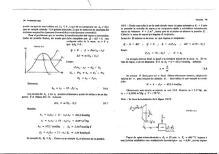 7B Problemas tipo Vapores 79
puooe .er que en una ,turbina sea ,Lr < O, o que en un compresor .ea Le >O) y
que .e cUUJple además: 1) el primer principio; 2) que la variación de entropía del
universo :sea positiva (proceso irreversible) o nula (proceso reversíble). .
Para el problemas que se analiza, la transionoación del vapor e. irreversible
(.alto de pre.ión finito), de modo que debe cumplirse que Q - AU = L con
, cualqu,ier valor de la masa m > O y
que AS.>O:
10-5 - Deme una callería en la cual ciieula vapor de .gua s.turado a P, = 5 o/m
se pennite la entrada de vapor a un recipiente rígido y adiabático inicialmente
yacío de volumen V = 2 m3 I hasta que en el mismo se alcance la presión PJ
'Calcular la masa de vapor que ingresa al recipientti~
Solución: El sistema es ]a ID asa m que ingresa al recipiente:
Q-L=AU .. Q=O ,; L=-mP,v, .. AU=m(U-U,}
FIGURA 10.1 L
p,", = (U-V,) .. V = h,
luego:
V = h - p," = 655,9 kcal/kg
10,8
V
l' = -
m
La ene!gía intema ímal es igual a la entalpía inicial de la masa m, De ta-
blas de vapor, o de un ~iagrama T-S es h, = U = 655,9 kcaJ/kg. Además:
Se conoce V rmai, pero no v rmal. Deben efectuarse tanteo., adoptando
valore. de ", para e.tados de presión P, . Será válido el que cumple ia condi-
ción:
-P(v. - v,) = Va ~ U,
Q = O .. L = Pm(v.-v,)
tJ.U =, m (U. - U,)
Luego:
Entonces:
U. + Po. = ha '= (J, + Po,
U1 = h, - p,",
r
Los valore. de h, Yde v, puooen"b1enerse a partir de t.blas o de un dia-
grama T-S (figura 10,11), Además:
h. =h, + (P-P,)v, 10,6
Obteniendo este e.tado se calcula m con 10.8, Resulta m = 3,97 kg , pa-
ra v = 0,5034 inl/kg y T = 170 oC,
1().6 - Se tiene la instalación de la figu";' 10.f2 .
10,7
Resulta:
h, = x,h,,, + (J -x,)h" = 422,BkcaJ/kg
1
nr.L'RA lO. L~
N,
", = x,v," + '(J - X,) "" = 0,097m'/kg ,,':.::;m:.::;-rn:::".:-, P,
ha, =.672,3 kcal/kg ; S. = 1,667kcal/kgK
SI = XIS,,, + (J - X,}SI' = 1,04 kwl/kgK
,
Se cumple 2), S. >S, ' Como no. se cumple 1), el proce.ono es posible, Vapor de agua sobrecalentado a P, = 25 alln y T, = 400 Oc ingresa a
una,turbina adiabática con rendimiento isoenlrópico 'Ir = 0,90 , previa expan"
 