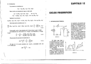 92. Prob!-emal tip o CAPITULO 12
La potencia en las turbinas es:
Para el ciclo con extrncción de vapor, el calor ",rá:
Q ~ m [(h. - ho) + (k, - h.J] con ho ~k.
NT ~ m [(k, - k 6) + (h, - h.)] + (m':' mv) (h. - k,)
CICLOS FRIGORIFICOS
Igualando las potenclas:
l. INTROOUCCION TEORICA
El valor de 11. i6 puede calcularse con mvlm, y calculando '1'/~ con
11.15 resulta que:
[(k2 - k.)>+ (k, - k,)] ~ [(k2 - k.) + (k, - k8 J] + ~ - :v] (k. - k,)
11.l4
,
La ÍIlstalaclón más sbnple'para
una máquÍIla frigorífica de'com-
presión es la esquematizada en
la figurn. 12.1, siendo el ciclo
correspondiente a la misma el
representado·en diagramas T-S
ó k-S en la figura 12,2 .
Una masa de fluido refrigerante
(Freón .l2 o amoníaco) .e ex-
pande en Una válvula reductora
(3-4) pasando de líquido salu-
rado' (3) a vapor húmedo (4J
a baja temperatura, menor que
la de la cámara frigorifica.
Q,
-
FlGURA 1~.2
,(A1:~+-:-----s+-------.s
T
•
fIGURA 12.1
J
~'---j c )-------;
El, fluido pasa luego a
un evaporador (4-1), en la cual
se evapora totatniente a presión
constante, y en consecuencia, a
temperatura constante, al trans-
ferirsele el calor Q, de la cá-'
mara a refrigerar.
Para asegurar que al com-
presor (I'-2) ingrese vapor seco
'" puede colocar un ",parador
de líquido (SL), o hacer que el
conducto que comunica el eva-
11.15
11.16
m [(k. - ko) + (k, - k.J]
mo [(k, _ k.) + (k, - k.)]
100 '1- '1' = [1 _ 1)'] 100
' 1 1 ) '
1)
1)' = iL =
Q'
Dividiendo ambos miembros por m :
El porcenla]e de aumento de rendbniento es:
'1- '1'
100 ~ 5'1'0
'1
Conociendo mvlm y la. enlalpías, de 11.14", obtiene molm ~ 0,909.
El rendimiento sÍll exlracción es '1' ~ NrlQ' y con extracción f¡ ~ NTIQ .
Luego:

 