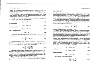 94 .. ntrocl,pcc:lón t1!116rlc-1.
e rclos frigoríficos- 95
2. PROBLEMAS TIPO
l2-1 - De una in5talación frigorífica se conocen las siguientes características:
Fluido refrigerante: Freón-12; Temperatura en el evaporador Ti = T4 = ~5 oC;
Temperatura de condensación T" =35 Oc ;Compresión (1-2) supuesta adi.bá-
tic. reversible; Calor transferido .1 evaporador Q2 =40 toneladas~ftigera­
ción (1 ron de refrigeración'" 3060 {rigodas/hora "1{rigorfa = 1 lica/} .
No existe sobrecalentamiento. El compresor e, alternativo y el volumen as-
pinldo por el corppresor, no es igual al volumen barrido, ya que existe un rendi-
miento voJumétrico l1v = V,asp/Vb.ar cuyo valor, puede calcularse suponiendo
proceso ideal de compresión en la fó.rmula:
siendo Ea relaciÓn de espacio nocivo, igual a 0.04.
Calcular: pqtenci. en el eje del compresor en HP (J HP = 632 kcallhora) ;
Coeficiente de e~ecto frigorífico; Volumen barrido por el compresor en m1
jh.r;
Calor que debe ser intercambiado en el condensador; Rendimiento exergético~
considerando que el calor transferido en el condensador no se aprovecha y que la
cámara frigorífica puede suponerse una fu ente de calor de temperatura T = OoC
Medio alrnosféric,o Po = 1 alm ,. To' =27 oC.
Solución: Puede. representarse el ciclo en un diagrama T-So en un diagram.
h-S para Freón-12 (fIgura 12.2), sin la transformación (a-b) . Los valores de las
propiedades f¡sic., pueden obtenerse a partir de los diagram., o de t.blas de
Freón-12 . Para la represent.ción del ciclo se conocen T, =T. ,. T", h" Y ade-
más h. = h" . Con una vertical desde (j) ,e obtiene (2) ,obre l. lme. de pre-
sión constante que pasa por (3). Para el evaporador:
12.7
v,
1j',. = 1 + E() - EO
"
12.5
Q2 = m (h, - h.) 12.1
en el ~ompresor:
-L, = m(h, - h,) 12.2
en el condensador:
Qo m (h, - h2) 12.3
Y en la válvula reductora:
h, = h. 12.4
porador con el compresor pase por fuera de la cámara de mod-o que quede el es-
tado de entr~da al compresor como vapor sobrecalentado. Del {5L). sale vapor
·saturado seco (j).
En el gráfico de la fIgura 12.2 se supuso que la compresión (j -2) es adia-
bática reversible. Luego el vapor (2) se enfr ía primero y condensa después a
presión constante en el condensador (3·4).
En régimen estacionario para cada uno de los elementos de la instalación va.
le la fórmul. 3.2 de modo que, en el evaporador:
Se denomina efecto frigorífico al calor intercambiado en el evaporador por
unidad de masa:
El ~fecto frigorífico puede aumentar recurriendo a un subenfriamiento
(4 ·0) lo que aumenta q2 de modo que este valor será q2 =(h1 - h.). El coe-
ficiente de efecto frigorífico e del ciclo es, en valor absoluto'
12.6
para el compresor;
12.8
-Le = m(h;¡ - h,)Cuando las diferencias: entre las temperaturas: en el evaplrtador y en el con-
densador es muy grande~ puede recurri:rl:e a efectuar la co.rri¡uesión en· más de
una etapa, con enfriamiento a presión constante al fmal de cada etapa. lo que
además de evitar que ,e alcance una temperatura muy elevada a,Ja entrada al con.
densador~aumenta el coeficiente de efecto frigodfico -del ciclo·
Para l. re,olución de los problema, correspondientes a "!'te tem. se cuenta
con lilS t.blas o dia¡lrarnas entrópicos correspondientes ~ FreQn-12 y al amoní.-
co.
para el condensador;
El coeficiente de efecto'frigorífico es:
e=I~:I~
12.9
12,10
12.11
 