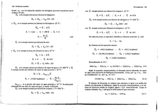 120 Probloe-mlls resueltas Te rmoqu ím lel 121
donde OH'. son los ki/omoles iniciales de hidrógeno que van a reaccionar con el
0)< Ígeno del aire. .
UH es la energía interna por kilomol de hi.drgoeno:
UH = UH, + e'H 00- 25)
con U, energía interna por kilomol de oxígeno a 25 oC:
u, = li, - P, V; .. h, = O .. V, de 14.8
UN es la energía interna por kilomol de nitrógeno a T = 600 oC:
y UH, es la energía interna por kilomol de hidrógeno a 25 oC:
con U, energía interna por ki/omol de nitrógeno a 25 Oc :
!ir = O .. V; de14.8
Uv = V, + Cv (600 - 25)
Uv es la energía interna por kilomol de vapor de agua a T = 600·C y V,
la energía interna por kilomol de vapor de agua saturado a 25·C:
u. = -542,1 kca/jkmol
Ii, = O .. V; de 14.8
UH = -666,3 kcaljkmo/
Uv = -54.598,2 kcaljkmo/ .. Uo = 2.262,5 kco//kmol
UN = 2.262,5 kcal/kmol
~ -;::: cp - R v
Reemplazando en 14.7:
-666,30H - 542,1 n. = -oy54.592,2 + 2262,500 + 2262,50N 14.9
En todos ]os- casos, la capacidad calorífica a volumen constante e... será:
Se obtienen así los siguientes valores:
Según la ecuación estequiométrica, se formarán tantos kilomoles de vapor
de agua como kilomoles de hidrógeno reaccionarán. O sea, que OH = oy • lue-
go reemplazando Oy por nH en 14.9:
14,8v; = RvT,
P,
U. = U" + c..(]5 - 25)
P,=1atm .. T,=298K, h,=O
U. es la energía interna por kilomol de aire:
y U. es la energía interna por kilomol de aire a 25 oC :, .
"¡"
[:
,
1jI ,
, ; i
I i '
,I!
i',
JI, = -57.827 kcaljkmol .. - _R~v-=T.c:.'_
Vil" :=-=
pV~,$oC
53.928,70H - 542,10. = 2262,500 + 2262,50N 14.iO
Pv'25· e es la presión del vapor de agua saturado a 25· C , la cual puede
obtenerse de una tabla de vapor. de agua, y resulta 0,032 atm .
Uo es la energía interna por kilomol de oxígeno a T = 600 •C :
El número de ki/omoles de oxígeno que reacciona es igual a un medio del
número de kilomoles de hidrógeno, según la ecuación estequiométrica, y el nú-
mero de kilomoles totales de oxigeno, igual a 0,21 veces el del aire. Luego, el
oxígeno sobrante (00) será igual al total meoos el que reacciona:
Uo = U, + cVo (600- 25)
14.11
 