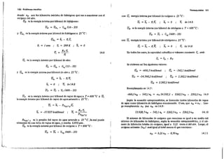 120 Probliltm8s resueltos Termoquímlea 12.1
donde OH· son los kilomoles iniciales de hidrógeno que van a reaccionar con el
oxÍgeno del aire. .
UH es la energía intema por ki/omol de hi.drgoeno :
UH = UH, + C'H (10- 25)
con U, energía interna por kilomol de oxígeno a 25 oC:
u, = h, - P, V; ,. h, = O .. V; de 14.8
UN es la energ(a interna por ki/omol de nítrógeno a T =600 oC:
Y -U es la energía interna por kilomol de hidrógeno a 25 oC:. H,
con U, energía interna por kilomol de nitrógeno a 25 oC:
Uy es la energía interna por kilomol de vapor de agua a T = 600 oC y U,
la energía interna por kilomol de vapor de agua saturado a 25 oC:
Y;=
14.10
Uo = 2.262,5 kcal/kmol
u. = -542,1 kcaljkmol
53.928,7OH - 542,1 o. = 2262,500 + 2262,50N
UH = -666,3 kcaljkmol
Uy = -54.598,2 kcaljkmol
Reemplazando en 14.7:
-666,3 OH - 542,1 o. = -00' 54.592,2 + 2262,500 + 2262,5 0N 14.9
u; =h, - P, V; " h, = O .. V; de 14.8
UN = 2.262,5 kcaljkmol
Se obtienen así los siguientes valores:
En todos los casos, la capacidad calorífica a volumen constante C, será:
Según la ecuación estequiométrica, se formarán tantos kilomole. de vapor
de agua como kilomoles de hidrógeno reaccionarán. Osea, que nH = O". Lue·
g<> reemplazando 00' por OH en 14.9:
14.8
h, = O .. .v;: de14.8
U. = Uo, + c., (15 - 25)
U" = U, + ey (600 - 25)
P, = 1 alm .. T, = 298 K ,. h, = O
R"T,
P,
U, es la energía interna por kilomol de aire:
h, = -57.827 kcaljkmol
y U" es la energía interna por ki/omol de aire a 25 oC:
j'
I!1:
l'
i',
:t! .
111
LI
!'Ij'
I
j
El número de kilomoles de oxígeno que reacciona es igual a un medio del
número de kilomoles de hidrógeno, según la ecuación estequiométrlca, y el nú-
mero de kilomole. totales de oxígeno, igual a 0,21 veces el del aire. Luego, el
oxígeno sobrante (00) ,erá igual al total menos el que reacciona:
P"ns. e es la presión del vapor de agua saturado a 25 °C ,la cual puede
obtenerse de una tabla de vapor. de agua, y resulta 0,032 alm.
Uo es la energía interna por kilomol de oxígeno a T = 60() oe :
Uo = U, + e,o (60() - 25) 00 = 0,2100 - O,500H 14.11
a @j v _4 L
 