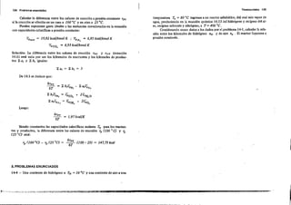 124 Problem as. enunciados TermoQ u(mit41 125
Calcular la diferencia entre los calores de reacción a,presión constante rPT
si la reacción se efectUa en un caso a 100 oC yen olro a 25 oC.
Pueden suponerse gases ideales a las sustancias mencionadas en la ecuación
con capacidades caloríficas a presión constante:
e =Pmet 10,92 kcalflemol K .. epo, = 6,95 kcallkmol K
cPco, = 8,93 kcallkmol K
lemperatura T. = 80 Oc ingresan a un reaclor adiabático, del cual sale vapor de
agua, produciendo en la reacción química 14.13 del hidrógeno y dxígeno delai-
re, oxígeno sobrante y nitrógeno, a T = 400 oC.
Considerando corno datos a los dado. por el problema 14-1, calcular la rela-
ción entre los kilomoles de hidrógeno nH Y de aire n. ' El reactor fu~ciona a
presión constante.
Solución: .la difél'encia entre los calores de reacción Tp-r "i 'VT (ecuación
14.6) será nula por ser los kilomole, de reaclantes y los kilomoles de produc-
tos 1; a, y 1; b, iguales:
3
De 14.S se deduce que:
!',
I: bicPB l = .c;C03
I: aicpA i = c;.CH.
Luego:
órPT
5T = U7 kcalfK
147,75 kcalrp (lOO OC) - rp (25 OC)
Siendo constantes las capacidades caloríficas molares cp para los reactan-
tes y productos, l. diferencia entre los calores de reacción rp (100 °C) y ~
W~~: •
= órPT (lOO - 25) =
óT
3, PROBLEMAS ENUNCIADOS
14-4 ~ Una corriente de hidrógeno a TH = 10°C y una corriente de aire a una
¡SR ¡. ,1 A_ •
 