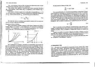 !'
128 I t'l:trod Lrccl6n tll6rica CombusU6n 12.9
ISA-
15.3
Be
'l. = AB
De e,ta manera se obtiene ehalor DB:
Para la resolución de lo, problemas correspondiente, a este terna de com-
bu.tión se suponen dato. los valores'de los pesos moleculares del aire, oxígeno y
nitróge~o ya dados, como así también la composición en peso y en volumen ya
dadas. .
Cuando sea posible se recurrirá al diagrama de Rosin Y Fehling, el cual es
adecuado para cualquier combustIble, por ser muy próximas las lineas de bumo.
puros (X =O) trazadas en este diagrama para combustibles diferentes.
Son dato~ para los problemas de este tema, los peso. moleculares del carbo-
no 12 !<g/lemol y del hidrógeno 2 !<g/kmol.
2. PROBLEMAS TIPO
15-1 _ Se quema un combustible de compo.ición en peso, carbono 70'fo , hidró-
geno 25 'lo , resto cenizas. Suponiendo combustión completa y a~abática a pre-
sión constante, con exCeso de aire e = 20'fo , temperatura del arre usado en la
combu.tió~ 7:' = 100 oe y poder calorífico del combustible P, =8700 kcal/kg
calcular: a) t~peratura máxima de combustión, b} rendimiento de la comb~.­
tión si la temperatura de régimen delequipo es T, = 500 oC, e) el exceso de arre
para quela temperatura máxima de.combustión supere en 100 oe a la tempera-
tura del caso¡ a).
~ = ese.k (AB)
nVo
Con una paralela desde B al eje de la.temperaturas, se determina la tempe-
ratura máxima de combustión en correspondencia con la curva de X con'tante.
Si el equipo para cuyo funcionamiento se ha efectuado la combu~ión, debe
mantenerse interiormente a una temperatura T, (temperatura de régIlllen), solo
.e podrá transferir calor en el mismo mientra, los hun;o•.estén a tem~eratura ma-
yor que T, , de modo que el calor aprovechado ,era," la c.ombu'hón fue ~om­
pleta proporci.onal al'segmento Be. Como el poder calonfico es proporcIonal
al se~ento AB se defme el rendimiento de combustión para este caso como:
T
15.2
T
FIGUR.... 15.2
T.
A1----/
•
cf------/
T
X=
FIGURA 15.1
t,
En todos los casos se consideran gases ideales a cada" uno de los: componenR
le, de ia mezcla ee gases de combuslión.
Diagrama de Rosjn y Fehling
Para combu,lione, a presión con.tante puede usarse el diagrama de Rosin y
Fehling (figura 15.1) donde h es la entalpía por m' de humos en condiciones
normales, T la temperatura, X = O ia curva para humos puros y X = 1 la cur-
va para aire puro. Entre amba, están las curva. para O< X < 1 .
Si la combu.tión es completa y adiabática, la temperatura a que quedan los
gases de combustión es la llamada temperaturo máxima de combustión. Si se 00-
ñoce la temperatura inicial To de la mezcla aire-<:ombu,tible y se obtiene el gra-
do de dllución X cor.respondienle a la combustión, puede lograrse el valor de la
teniperatura máxima de combuslión T corno sigue: usando el diagrama de Ro-
sin y Fehling, se entra con To , ha,ta la línea correspondiente al grado de dilu-
ción X (figura 15.2), obtenié!!dose el valor DA . Se suma al valor OA , en la
escala que 'corresponda, P,/n Vo , siendo p. el poder calorífico del combustible
, . '~ lo. kilomoles totales de humo y Vo = 22,4 m' .
A'et es el volumen de aire en CN, o el número de kilomoles de aire O lo. Id-
. logramos de aire realmente usado, en la combustión.
Para obtener esto. valores se con.idera que el pe,o molecular del aire e,
M. = 78,8 !<g/kmol , el del oxígeno Mo = 32 kg/kmol y el de nítrógeno MN =
=28 kg/kmol . .
Los humo. o mezcla de gases de la combustión correspondiente, a e = O
son los humos puros, pudiendo entonces considerarse los kilomoles de humo pu·
ro nhp Ylos de exceso de aire neo • Se denomina grado de dilución a:
"
: ;
,: .
j I
,
!
i I
:1I i
,,
¡ .
i
J
I!
 