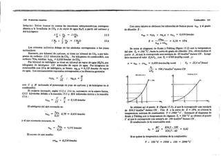 • +tC:- ·-7 ... !
-r er-'- ~7"" ..v' --- . r t' --
130 .Problemas ra5ueltOl- Combustión 131
Solucí6n: Deben tenerse en cuenta las reacciones estequiométricas correspon-
dientes a la fonn~ci6n de COz y de vapor de agua H.O, a partir del carbono y
del hidr6geno:
Con estos valores se obtienen los kilomoles'de humos puros nhp Yel grado
de diluci6n X :
1C+0, .... lCO.
]2· -3:2- 44
1 '
1 H, + - O, .... 1 H,O
2 2 3;2: 11
15.5
15.6 X = _..:0..:"":=<",-_
llhp + elllll/il
= (J,18 = 18..
Los números indicados debajo de los símbolos corresponden a los pesos
moleculares.
Entonces, por kilomol de carbono, se tiene un !dlomol de ca. y por kilo-
gramo de carbono 1/12 kilomoles de ca. . Por kilogramo de combustible, con
carbono 70.., resullan n00, =(J,058 /mIoles de ca. .
Por kilomol de hidrógeno se tiene un kilomol de vapor de agua (H.O), por
kilogramo de hidrógeno 1/2 kilomoles de vapor de agua. Por kilogramo de
combustible con 25 % de hidrógeno, se tienen nH O = 0,125 kmoles de vapor, ,
de agua. Los razonamientos expuestos corresponden a las fónnulas generales:
Se entra al diagrama de Rosin y Fehling (fIgura 15.2) con la temperatura
del aire 1: = 10(J·C hasta la curva de grado de dilución 18"", obteniéndose el
punto A :al cual le co;'esponde una entalpía de 40 kcal/m3
humo. CN. Luego
debe sumarse el valor Pe/nVa ,con Pe = 87(J0 kcal/kgcomb ,y:
n = n.p + en,. = 0,489 kmol../kg comb ; Va = 22,4 m'/kmol
-.!l- = 794,3 kcal/m3
humos CN
nVa
e H
nOn = 12 + '4 = 0,12(Jkmolos T
.r
B"¡--------';;1
FI(lURA 15.4
T
A"~------:,(
TT, T
FIGURA 15.1
H
=-
2
..
e
12
¡r-¡co~ =-
con e y H indicando el porcentaje en p eso de carbono y de hidrógeno en el
combustible.
El oxígeno necesario, según 15.5 Y 15.6 es, razonando en la misma fonna,
C/12 kilomoles debido a la reacción 15.5 Y HI4 kifomoles debido a la reacción
15.6 :
El nitrógeno del aire necesario es:
0,451 kmol..
y el aire necesario entonces, es:
Se obtiene así el punto B (ftgura 153), al que le corresponde una entalpía
de 834,3 keal/m3 humo. eN. Con B y la curva de X = 18"" se obtiene la
'temperatura máxima de combusti6n T = 1990 • e. Entrando al diagrama de,
ROM Y Fehling con la temperatura de régimen T, = 500 •e se obtiene el punlo
e al que le corresponde una entalpía de 18(J ual/m3
humos CN .
,El rendimiento de la comburrtión será :
(J,21
n = nOn ="n 1,571 kmolos Be 834,3 - 180 :, 0,82
11, = AB = 834,3 - 40
El exceso de aire resulta:
Si se quiere la temperaturo máxima de la ~omhustión:
on"~ = 0,114 /mIoles T + 100'C = 1990 + lOO = 2090 oC
 