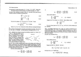 142 Problemas resuelto.s
Tobertli y dlfuSoD r-es 143
Siendo Po >P, >p. la fonua de la tobera debe ser convergente-divergen-
16.18
16.19
T; = 452,9K
Cp (T¡- T,)
cp (T,- T,)
(h¡- h¿ =
(hl - h,)
'lo =
Para la tobera ideal es;
Luego de 16.17 se obtiene T. =474,9 K. Para el difusor ideal:
T' tP J(0-1)/0
.J..=J.
T, Po
y:
Pr no se cónoce, pero con Tr,T, y 1)0 , de 16.19 y 16.18 se obliene que
PI = 2,89atm.
16.14
16.15
16.16
Con 16.14 se obtiene T, y con 16.15 P, = 11,2 atm. Luego:
[ 2 lO/Ik-1)
P, = L~ P, = 5,9atm
bl velocidad de entrada despreciable Po =1,1 atm y To =40 oC. Fluido aire.
Para arobo, casos, la lobera descarga a un medio de presión P, = 1 atm .
Solución: Debe calcularse la sección crítica P, (ecuación 16.4l, para lo que es
necesario conocer la presión de estancamiento:
2
Wo .
2 = c, (T, - To)
[P,] (0-1)f!< = T,
Lpo To
FIGURA I(iA-
P'~
T'~P'
i6.20
T; = 435,4 K
c, (T; - To)
c, (T, - To)
110 =
1
;lE, = "2 m (wl- wg) = mc, (To - T,)
Para un düusorideal es:
T; =[p,l (0-1)/0
To LPo]
Luego con 16.20 T, =460,5 K. De 16.2;
164 - A un düusor ingresa aire a Po = 1 atm ; To =20 Oc ,el cual sale con ve-
locidad despreciable a p. = 4 a/m .El rendlrniento del difusores 110 =0,85 y
la masa de aire que ciTcula m = 10kg/seg. Calcular la velocídad a que debe in-
greSar el aire al difusor, dimensionar ia sección de entrada y analizar la fonua que
debe darse al düusor.
Solución: De la fónuula 16.9 es:
te.
bl La presión de estancamienlo coincide con la presión de entrada. Con 16.16 y
P, =Po sale P, = O,58atm. La fonua debe ser convergenie pue, P, < p•.
16-3 - Mediante una lobera se expande aire desde un estado Po = 4 atm: To =
= 400 °C hasta una presión P, = 1
atm , con rendimiento liT = 0,90 y
luego se comprime el aire en un difu·
sor con rendimiento llD = 0,85.,
hasta que queda con velocidad des-
preciable. La velocidad del aire al in-
gre,ar a la tobera también e, despre-
ciabie. Detenuinar la presión del ai-
re a la salida del difusor Pr {figura 16.4}.
SoIución: Por no exislir transferencias de calor ni de trabajo, para la tobera y el
difusor considerados como sistemas: abiertos.en régimen permanente, y no haber
variaciones de energía potencial y de energía cinética, puede asegurarse que las
entalpías inicial y Imal son iguales. (ho y hr) , de modo que la temperatura final·
a la salida del difusorreal será TI = To =400 Oc .
De 16.8 y 16.9 se deduce que:
(ho - h.)
liT = (h
o _ h;) =
cp (To- T.)
cp(T. - T;)
16.17
o sea que con wl =O implica que:
Wo = /2c, fT, - To) = 580 m/seg
 