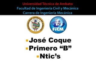 José Coque
Primero “B”
Ntic’s
 