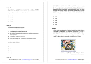 Um casal de norte-americanos visitou a Bahia e experimentou o tradicional acarajé,
                                                                                               aprendendo que lá, quente, além do que se espera para essa palavra, pode ser traduzido
Questão 34)                                                                                    como muuuuito apimentado! De qualquer modo, gostaram dessa comida, gostaram tanto,
    Em uma determinada região do planeta, a temperatura média anual subiu de 13,35 ºC em       que pediram a receita. Para a versão apimentada da palavra “quente”, não tiveram
    1995 para 13,8 ºC em 2010. Seguindo a tendência de aumento linear observada entre          dificuldades para a tradução, entretanto, para expressar a temperatura de 200 ºC na qual
    1995 e 2010, a temperatura média em 2012 deverá ser de                                     os bolinhos eram fritos, tiveram que realizar uma conversão, encontrando o valor em
                                                                                               Fahrenheit, correspondente a


    a)    13,83 ºC.
                                                                                               a) 93 ºF.
    b)    13,86 ºC.
                                                                                               b) 168 ºF.
    c)    13,92 ºC.
                                                                                               c) 302 ºF.
    d)    13,89 ºC.
                                                                                               d) 392 ºF.

                                                                                               e) 414 ºF.
Questão 35)

    Em relação ao conceito de temperatura, analise:
                                                                                            Questão 37)

                                                                                                No LHC (Grande Colisor de Hádrons), as partículas vão correr umas contra as outras em
    I.    É possível atribuir uma temperatura ao vácuo ideal.                                   um túnel de 27 km de extensão, que tem algumas partes resfriadas a –271,25ºC. Os
                                                                                                resultados oriundos dessas colisões, entretanto, vão seguir pelo mundo todo. A grade do
    II.   Dois corpos que possuem a mesma energia térmica possuem necessariamente a
                                                                                                LHC terá 60 mil computadores. O objetivo da construção do complexo franco-suíço, que
          mesma temperatura.
                                                                                                custou US$ 10 bilhões e é administrado pelo Cern (Organização Europeia de Pesquisa
    III. A temperatura é uma grandeza macroscópica.                                             Nuclear, na sigla em Francês), é revolucionar a forma de se enxergar o Universo.

    IV. Quando um corpo recebe calor, sua temperatura necessariamente aumenta.



    Está correto apenas o contido em



    a)    II.

    b)    III.

    c)    I e III.

    d)    I e IV.
                                                                                                                 www1.folha.uol.com.br/folha/ciencia/ult306u442867.shtml – Publicada
    e)    II e IV.                                                                                                                        em 09/09/2008. Consultada em 05/04/2010



Questão 36)

          foguetaodafisica.blogspot.com.br – correiodobreno@gmail.com – Prof. Breno Meira          foguetaodafisica.blogspot.com.br – correiodobreno@gmail.com – Prof. Breno Meira
 