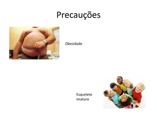 Precauções ObesidadeEsqueleto imaturo