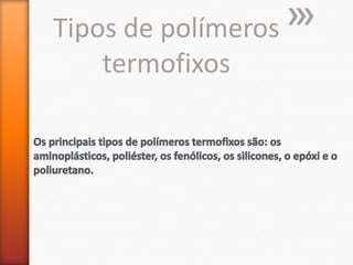 Tipos de polímeros
termofixos

 