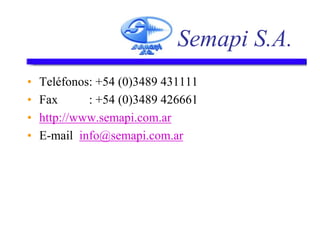 Semapi S.A.
• Teléfonos: +54 (0)3489 431111
• Fax : +54 (0)3489 426661
• http://www.semapi.com.ar
• E-mail info@semapi.com.ar
 
