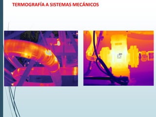 TERMOGRAFÍA A SISTEMAS MECÁNICOS
 