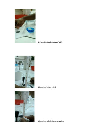 Serbuk Zn danLarutan CuSO4

Mengukurkalorreaksi

Mengukursuhukalorpenetralan

 
