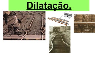 Dilatação.
 