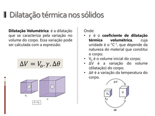 Dilataçãotérmicanossólidos
Esse processo de contração e dilatação
dos corpos ocorre em virtude do
aumento ou diminuição do grau de
agitação das moléculas que constituem
os corpos.
 