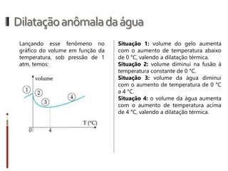 Dilataçãotérmicanossólidos
R.15 O coeficiente de dilatação linear médio
de um sólido homogêneo é 12,2.10
-6
ºC
-1
.
Um cubo desse material tem volume de 20
cm³ a 10 °C. Determine:
a) o aumento de volume sofrido pelo cubo
quando sua temperatura se eleva para 40
°C;
b) a dilatação relativa correspondente,
expressa em porcentagem.
R.16 Um tubo de ensaio apresenta, a 0 °C,
um volume interno (limitado pelas paredes)
de 20 cm³. Determine o volume interno
desse tubo a 50 °C. O coeficiente de
dilatação volumétrica médio do vidro é
25.10
-6
ºC
-1
para o intervalo de temperatura
considerado.
Exercícios página 59: 33 e 34
 