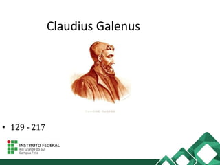 Claudius Galenus
• 129 - 217
 
