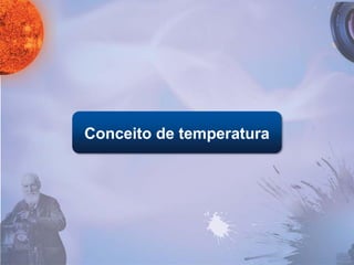 Conceito de temperatura
 