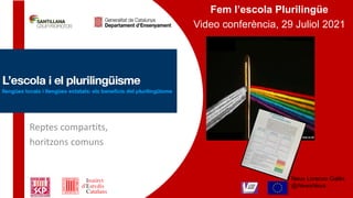 Aprendre
Neus Lorenzo Galés
@NewsNeus
Fem l’escola Plurilingüe
Video conferència, 29 Juliol 2021
Reptes compartits,
horitzons comuns
 