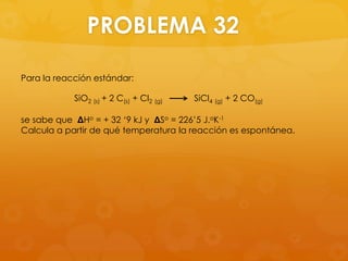 PROBLEMA 32

Para la reacción estándar:

            SiO2 (s) + 2 C(s) + Cl2 (g)   SiCl4 (g) + 2 CO(g)

se sabe que ΔHo = + 32 ‘9 kJ y ΔSo = 226’5 J.oK-1
Calcula a partir de qué temperatura la reacción es espontánea.
 
