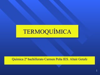 TERMOQUÍMICA Química 2º bachillerato Carmen Peña IES. Altaír Getafe 