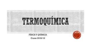 FÍSICA Y QUÍMICA
Curso 2018/19
 