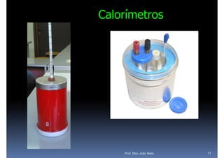 Calorímetros




    Prof. Msc João Neto   17
 