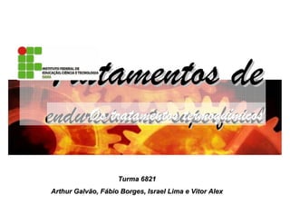 Os tratamentos termoquímicos


                    Turma 6821
Arthur Galvão, Fábio Borges, Israel Lima e Vitor Alex
 