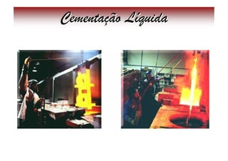 Cementação Líquida
 