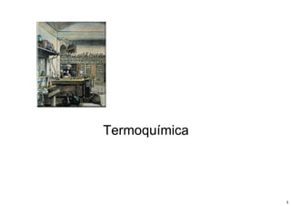 Termoquímica




               1
 