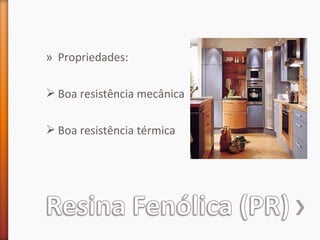» Propriedades:
 Boa resistência mecânica
 Boa resistência térmica
 
