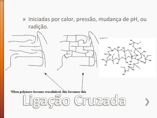 » Iniciadas por calor, pressão, mudança de pH, ou
radição.
 