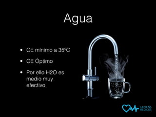 Agua
• CE mínimo a 35ºC
• CE Óptimo
• Por ello H2O es
medio muy
efectivo
 