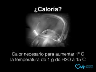 Calor necesario para aumentar 1º C
la temperatura de 1 g de H2O a 15ºC
¿Caloría?
 