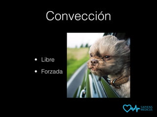 Convección
• Libre
• Forzada
 