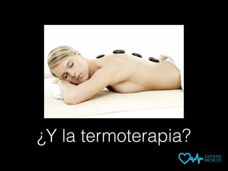 ¿Y la termoterapia?
 