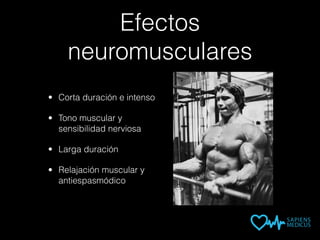 Efectos
neuromusculares
• Corta duración e intenso
• Tono muscular y
sensibilidad nerviosa
• Larga duración
• Relajación muscular y
antiespasmódico
 