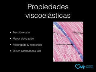 Propiedades
viscoelásticas
• Tracción+calor
• Mayor elongación
• Prolongado & mantenido
• Útil en contracturas, AR
 