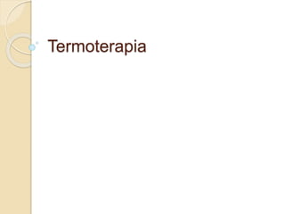 Termoterapia 
 