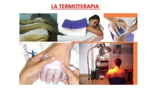 LA TERMOTERAPIA
 