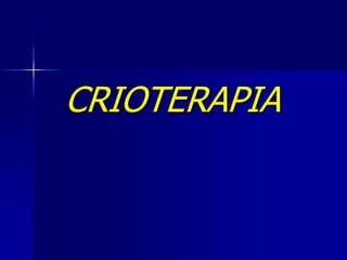 CRIOTERAPIA
 