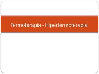 Termoterapia - Hipertermoterapia 