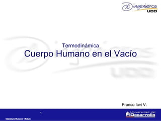 Termodinámica Cuerpo Humano en el Vacío Franco Iovi V. 